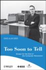 Too Soon To Tell : Essays for the End of The Computer Revolution - eBook