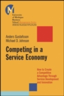 Competing in a Service Economy : How to Create a Competitive Advantage Through Service Development and Innovation - Book