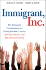 Immigrant, Inc. : Why Immigrant Entrepreneurs Are Driving the New Economy (and how they will save the American worker) - Book