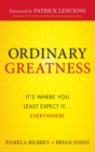 Ordinary Greatness : It's Where You Least Expect It ... Everywhere - Book