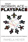 From Workplace to Playspace : Innovating, Learning and Changing Through Dynamic Engagement - Book
