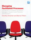Managing Facilitated Processes : A Guide for Facilitators, Managers, Consultants, Event Planners, Trainers and Educators - eBook
