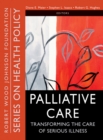 Palliative Care : Transforming the Care of Serious Illness - Book