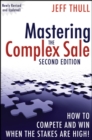 Mastering the Complex Sale : How to Compete and Win When the Stakes are High! - Book