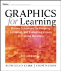 Graphics for Learning : Proven Guidelines for Planning, Designing, and Evaluating Visuals in Training Materials - Book