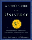 A User's Guide to the Universe : Surviving the Perils of Black Holes, Time Paradoxes, and Quantum Uncertainty - eBook