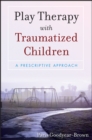 Play Therapy with Traumatized Children - eBook