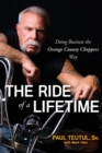 The Ride of a Lifetime : Doing Business the Orange County Choppers Way - Book