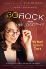 30 Rock and Philosophy : We Want to Go to There - Book