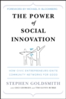 The Power of Social Innovation : How Civic Entrepreneurs Ignite Community Networks for Good - Book