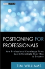 Positioning for Professionals : How Professional Knowledge Firms Can Differentiate Their Way to Success - Book