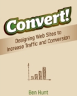 Convert! : Designing Web Sites to Increase Traffic and Conversion - Book