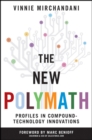 The New Polymath : Profiles in Compound-Technology Innovations - Book