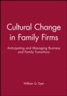 Cultural Change in Family Firms : Anticipating and Managing Business and Family Transitions - Book