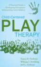 Child-Centered Play Therapy : A Practical Guide to Developing Therapeutic Relationships with Children - eBook