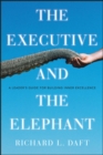 The Executive and the Elephant : A Leader's Guide for Building Inner Excellence - eBook