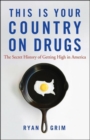 This Is Your Country on Drugs : The Secret History of Getting High in America - eBook