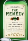 The Remedy : Bringing Lean Thinking Out of the Factory to Transform the Entire Organization - eBook