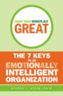Make Your Workplace Great : The 7 Keys to an Emotionally Intelligent Organization - eBook