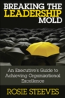 Breaking the Leadership Mold : An Executive's Guide to Achieving Organizational Excellence - eBook