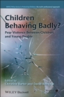 Children Behaving Badly? : Peer Violence Between Children and Young People - Book