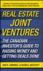 Real Estate Joint Ventures : The Canadian Investor's Guide to Raising Money and Getting Deals Done - Book