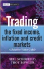 Trading the Fixed Income, Inflation and Credit Markets : A Relative Value Guide - Book