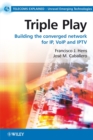 Triple Play : Building the converged network for IP, VoIP and IPTV - Book
