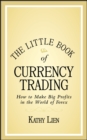 The Little Book of Currency Trading : How to Make Big Profits in the World of Forex - Book