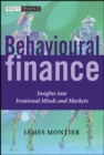 Behavioural Finance : Insights into Irrational Minds and Markets - Book