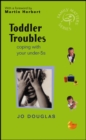 Toddler Troubles : Coping with Your Under-5s - Book