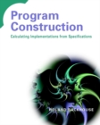 Program Construction : Calculating Implementations from Specifications - Book
