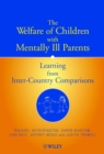 The Welfare of Children with Mentally Ill Parents : Learning from Inter-Country Comparisons - eBook