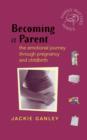 Becoming a Parent : The Emotional Journey Through Pregnancy and Childbirth - Book