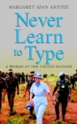 Never Learn to Type : A Woman at the United Nations - eBook