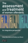 The Assessment and Treatment of Women Offenders : An Integrative Perspective - Book
