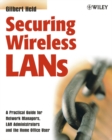Securing Wireless LANs : A Practical Guide for Network Managers, LAN Administrators and the Home Office User - eBook