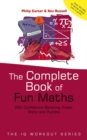 The Complete Book of Fun Maths : 250 Confidence-boosting Tricks, Tests and Puzzles - Book