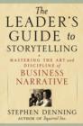 The Leader's Guide to Storytelling : Mastering the Art and Discipline of Business Narrative - eBook