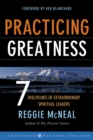 Practicing Greatness : 7 Disciplines of Extraordinary Spiritual Leaders - eBook