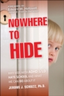 Nowhere to Hide : Why Kids with ADHD and LD Hate School and What We Can Do About It - Book