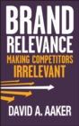Brand Relevance : Making Competitors Irrelevant - eBook