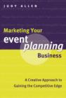 Marketing Your Event Planning Business : A Creative Approach to Gaining the Competitive Edge - eBook