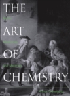 The Art of Chemistry : Myths, Medicines, and Materials - Book