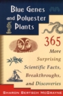 Blue Genes and Polyester Plants : 365 More Suprising Scientific Facts, Breakthroughs, and Discoveries - Book