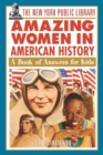 The New York Public Library Amazing Women in American History : A Book of Answers for Kids - Book