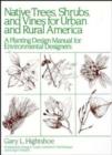 Native Trees, Shrubs, and Vines for Urban and Rural America : A Planting Design Manual for Environmental Designers - Book