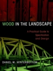 Wood in the Landscape : A Practical Guide to Specification and Design - Book