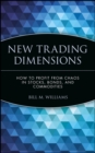 New Trading Dimensions : How to Profit from Chaos in Stocks, Bonds, and Commodities - Book