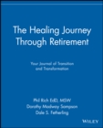 The Healing Journey Through Retirement : Your Journal of Transition and Transformation - Book